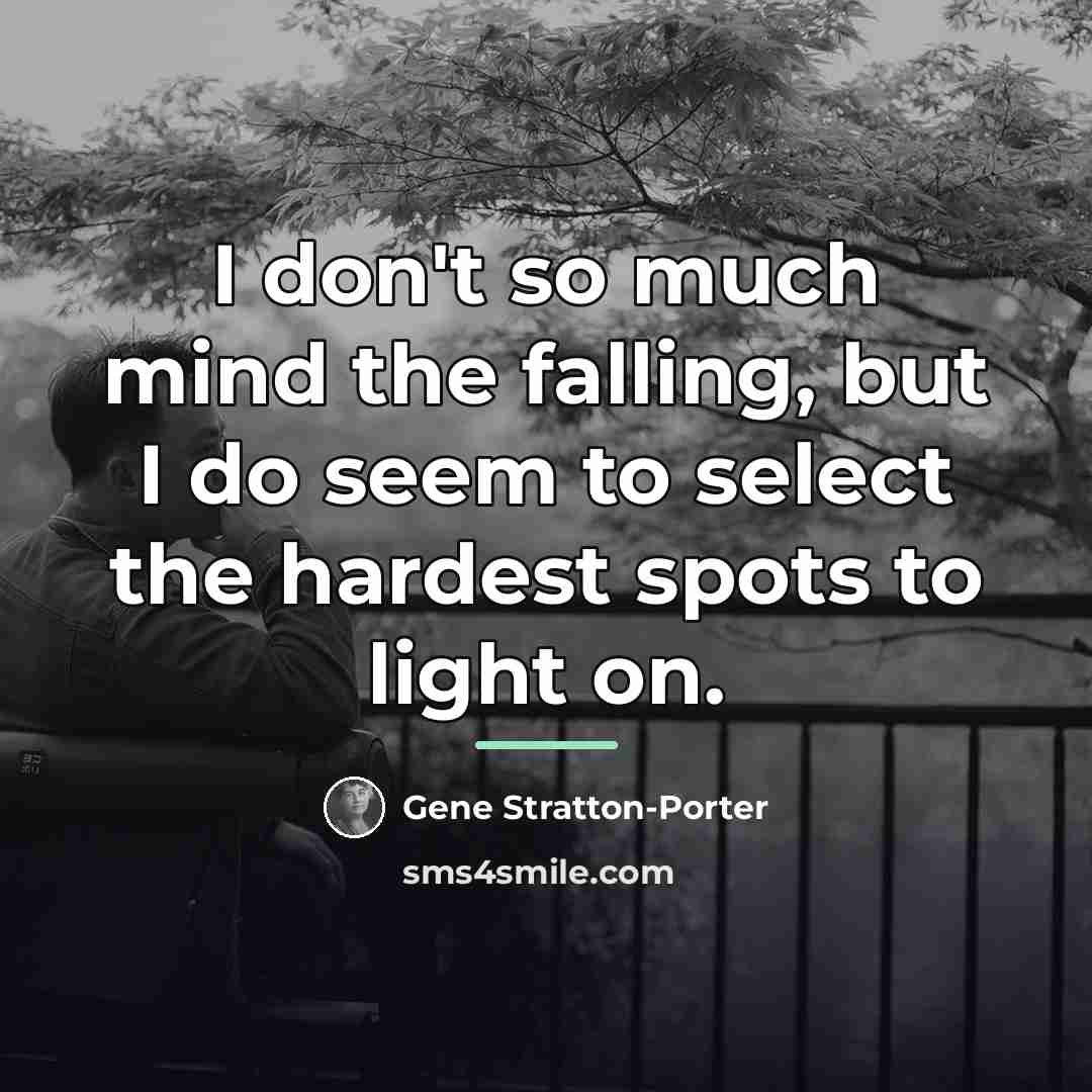 “I don't so much mind the falling, but I do…” quote by Gene Stratton-Porter