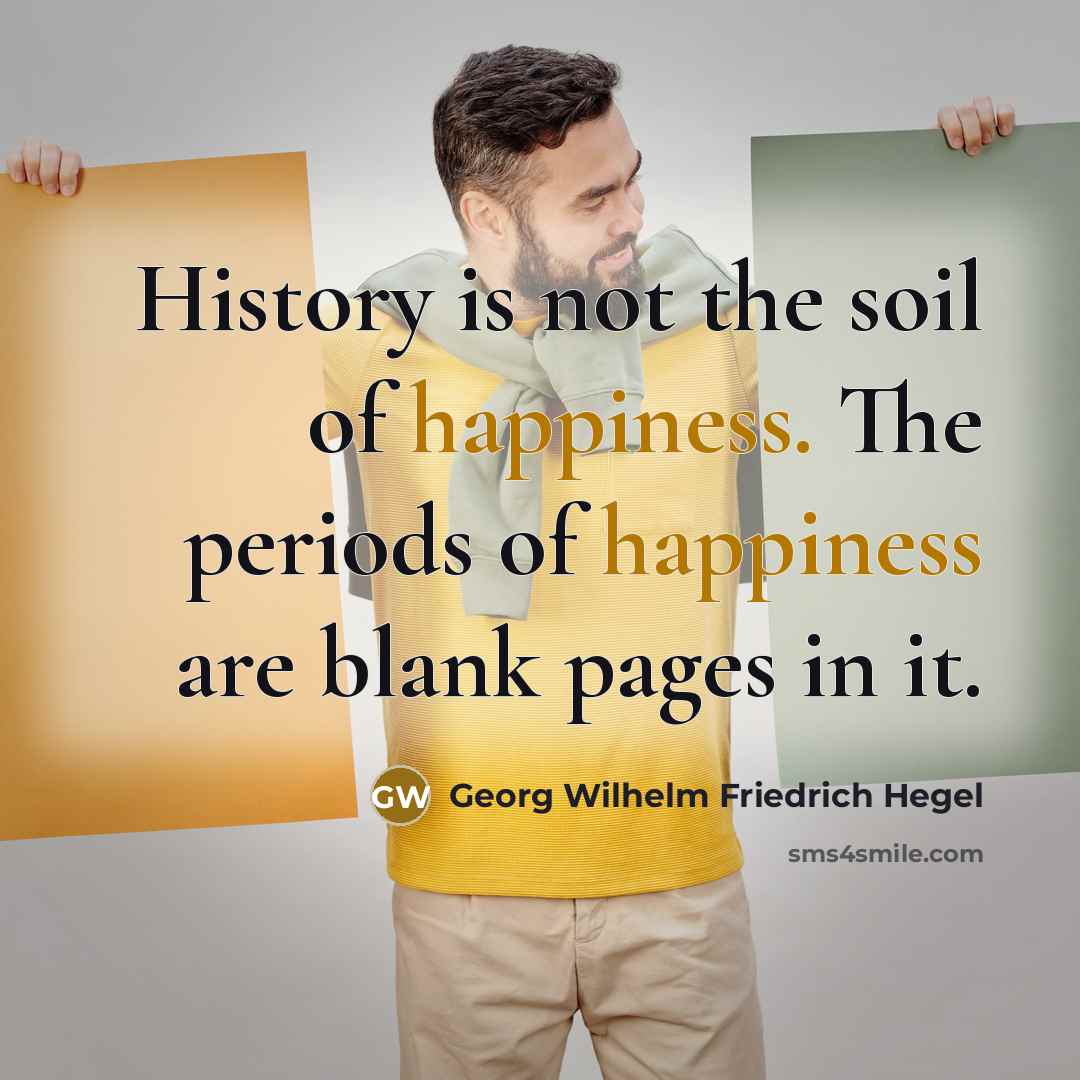 “History is not the soil of happiness. The periods of…” quote by Georg Wilhelm Friedrich Hegel