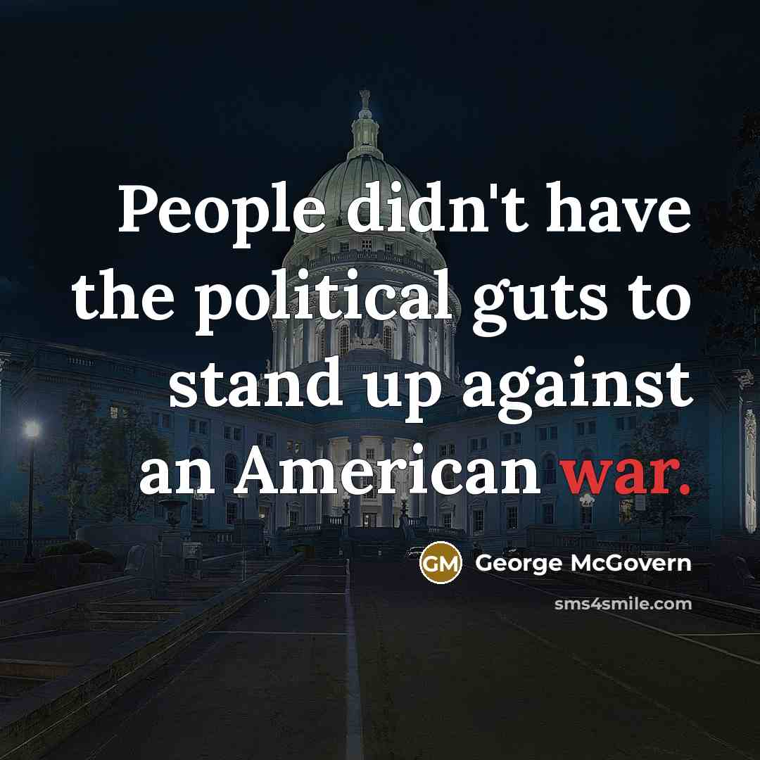 “People didn't have the political guts to stand up against…” quote by George McGovern