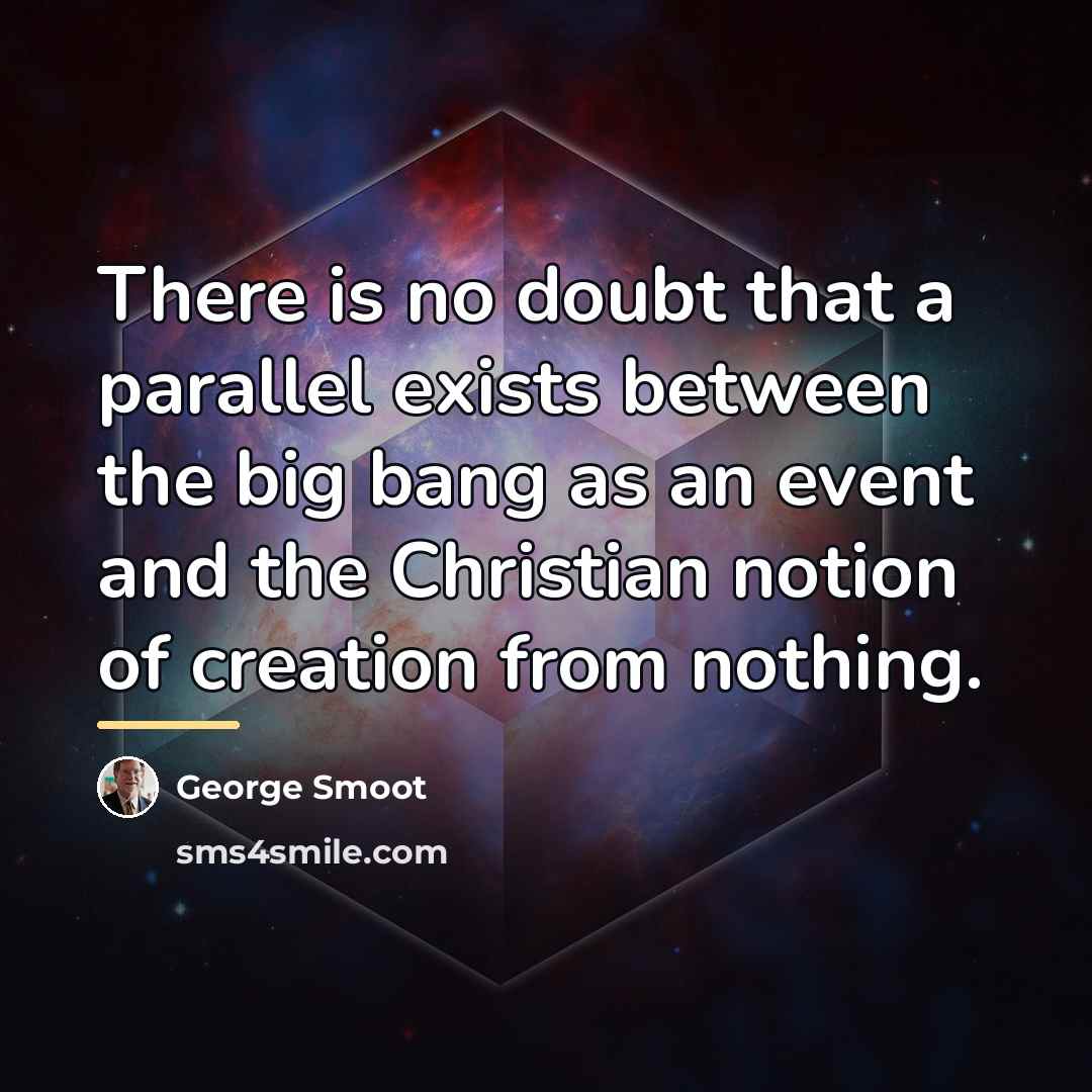 “There is no doubt that a parallel exists between the…” quote by George Smoot