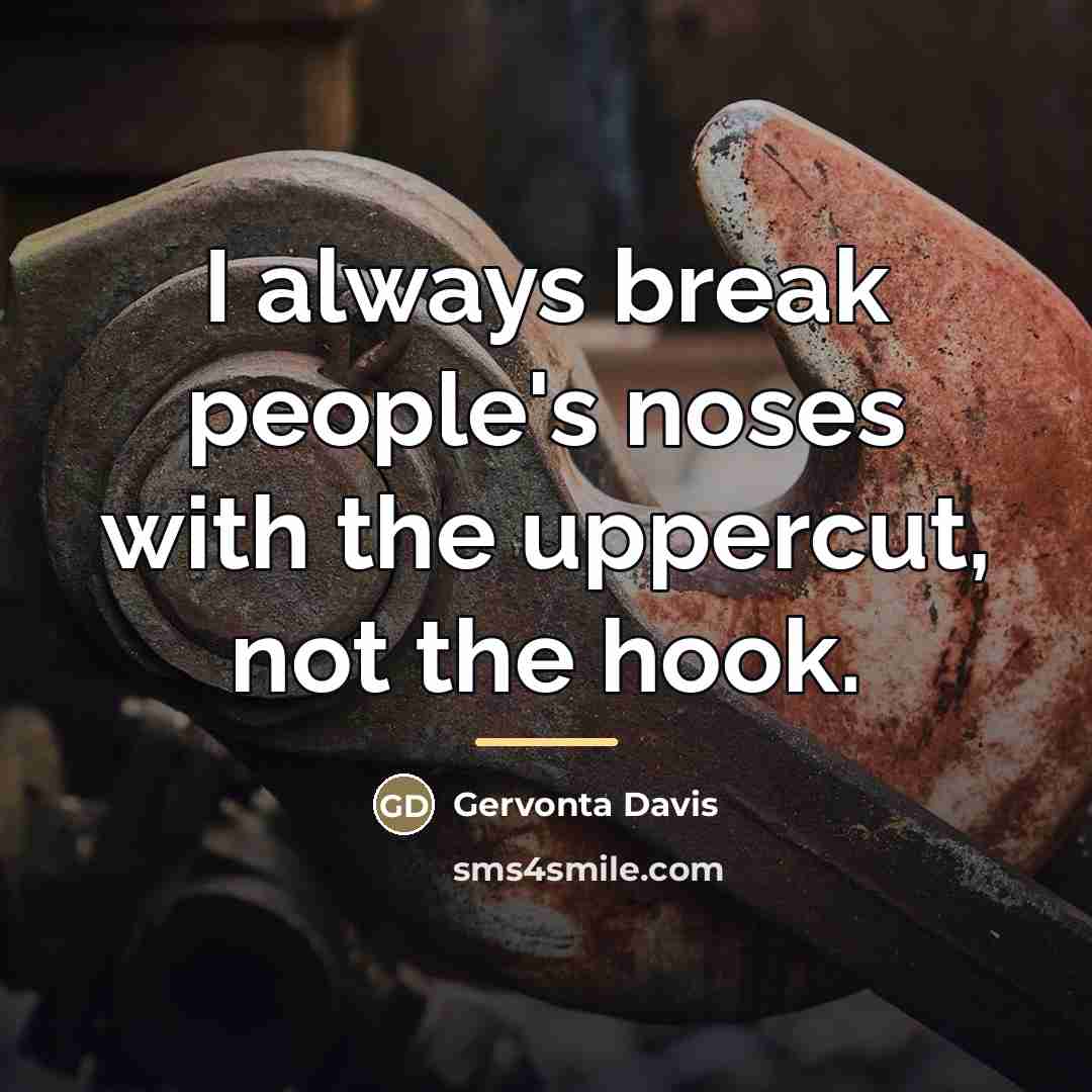 “I always break people's noses with the uppercut, not the…” quote by Gervonta Davis
