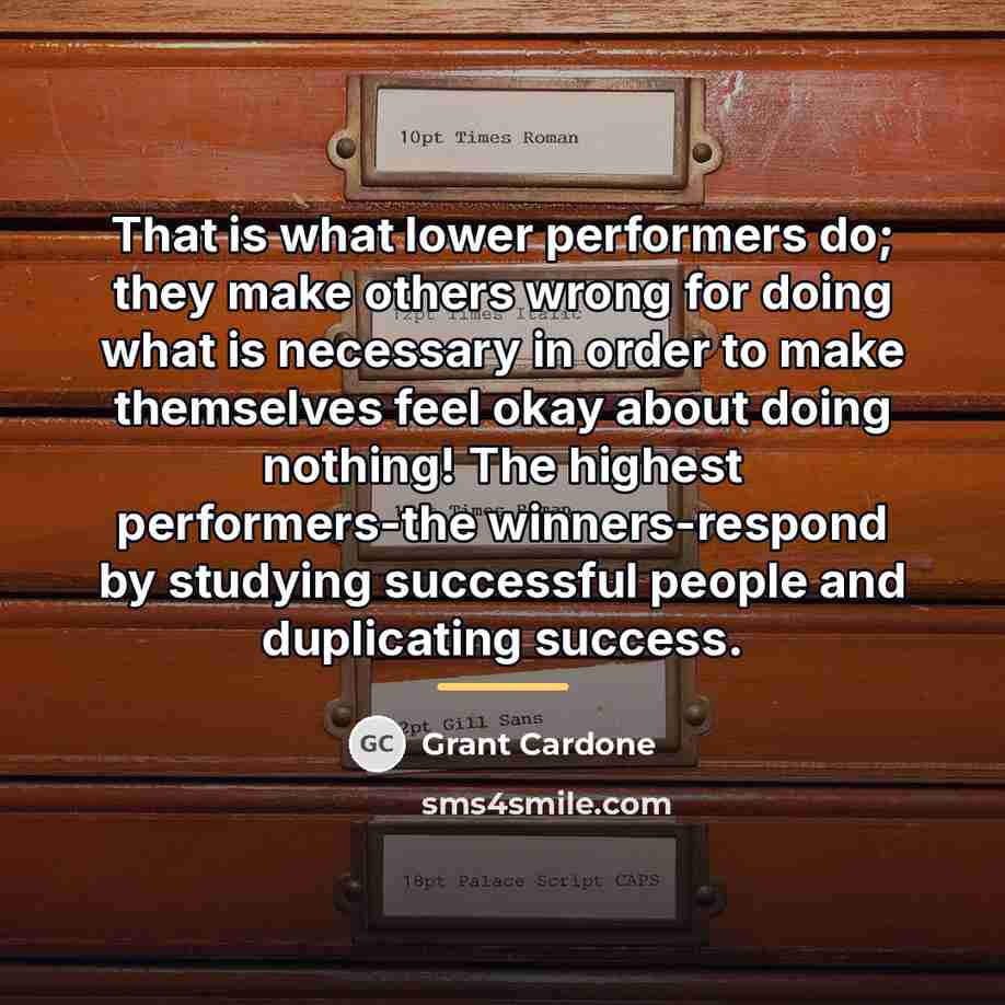 “That is what lower performers do; they make others wrong…” quote by Grant Cardone