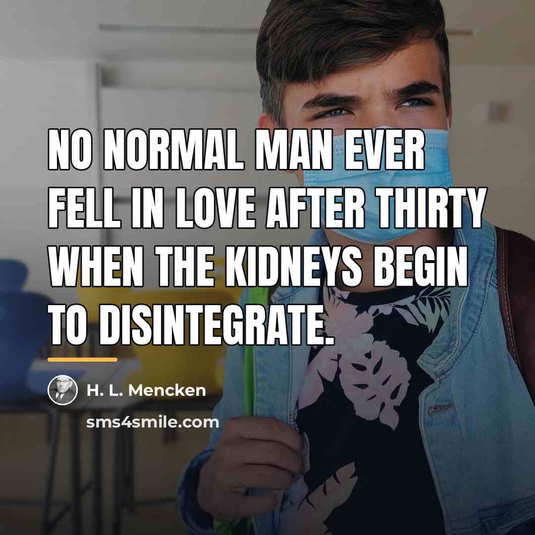 “No normal man ever fell in love after thirty when…” quote by H. L. Mencken
