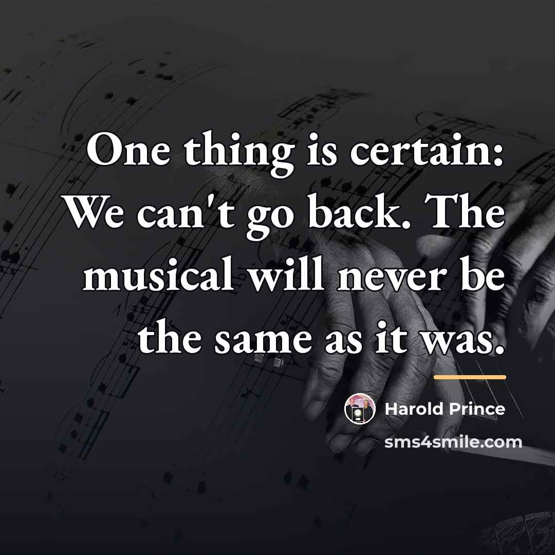 “One thing is certain: We can't go back. The musical…” quote by Harold Prince