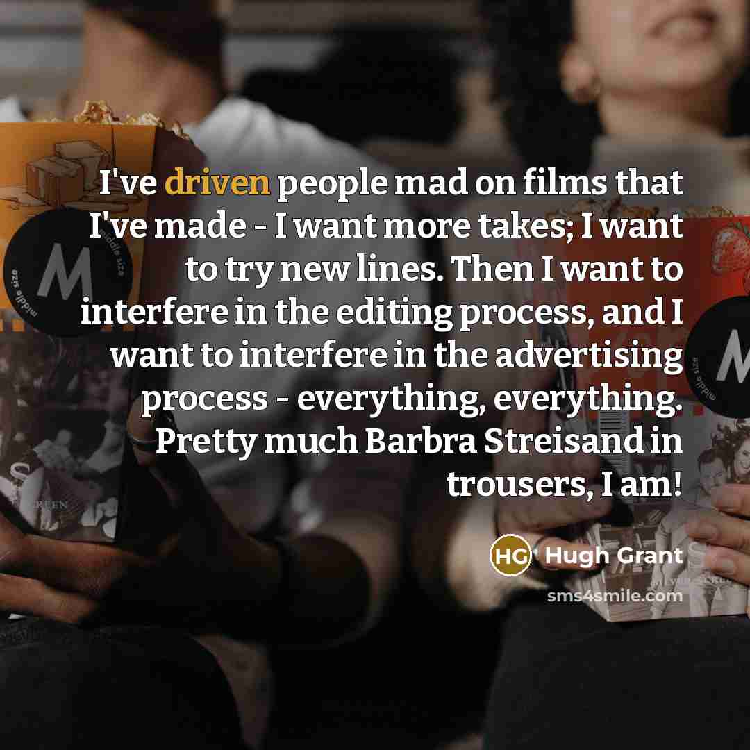 “I've driven people mad on films that I've made -…” quote by Hugh Grant