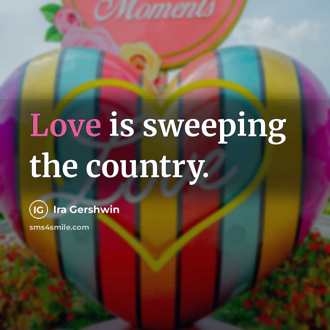 “Love is sweeping the country.…” quote by Ira Gershwin