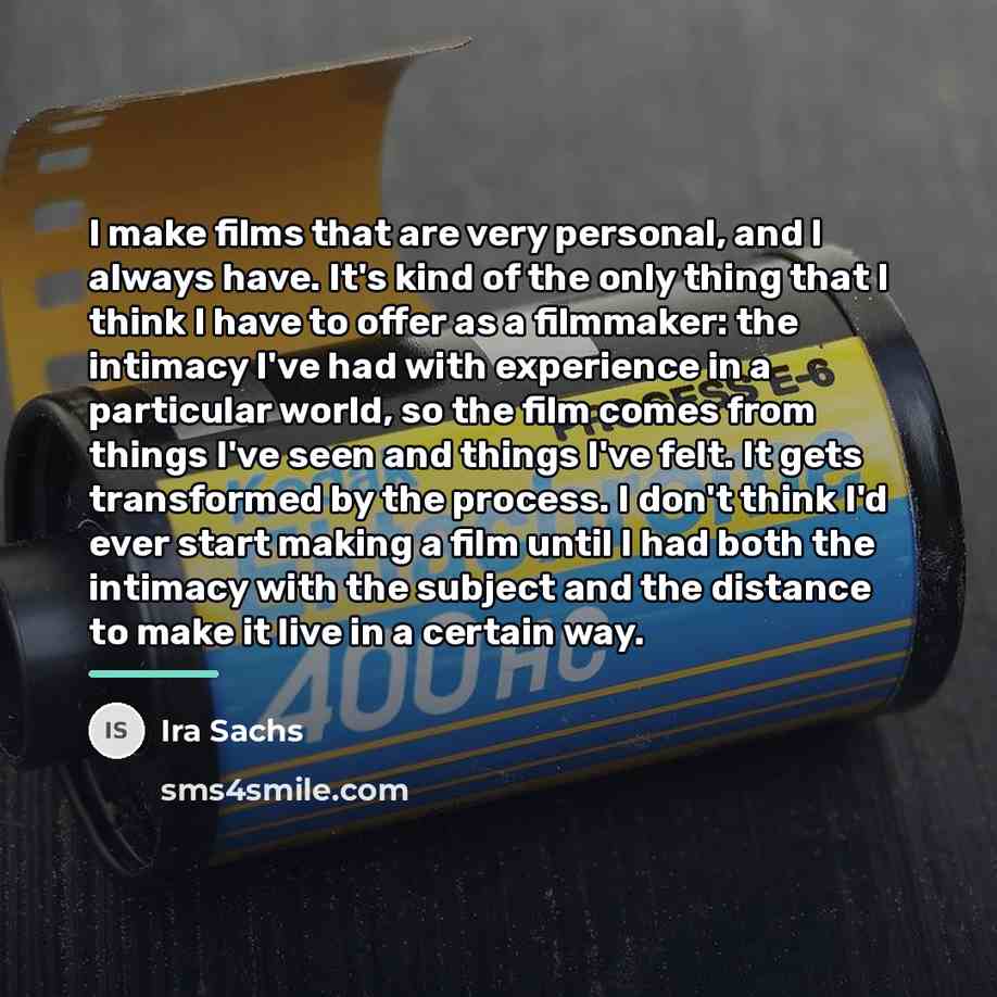 “I make films that are very personal, and I always…” quote by Ira Sachs