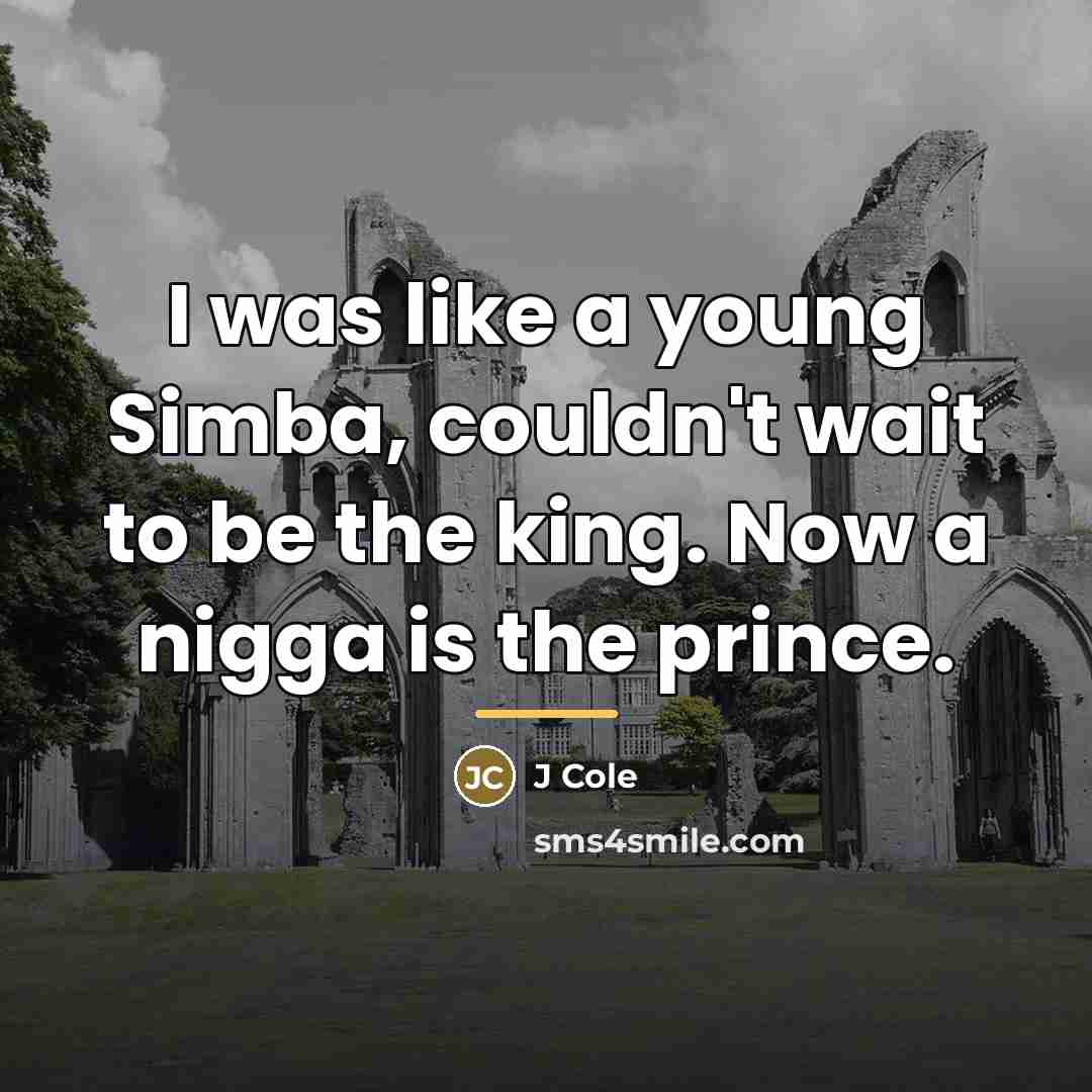 “I was like a young Simba, couldn't wait to be…” quote by J Cole