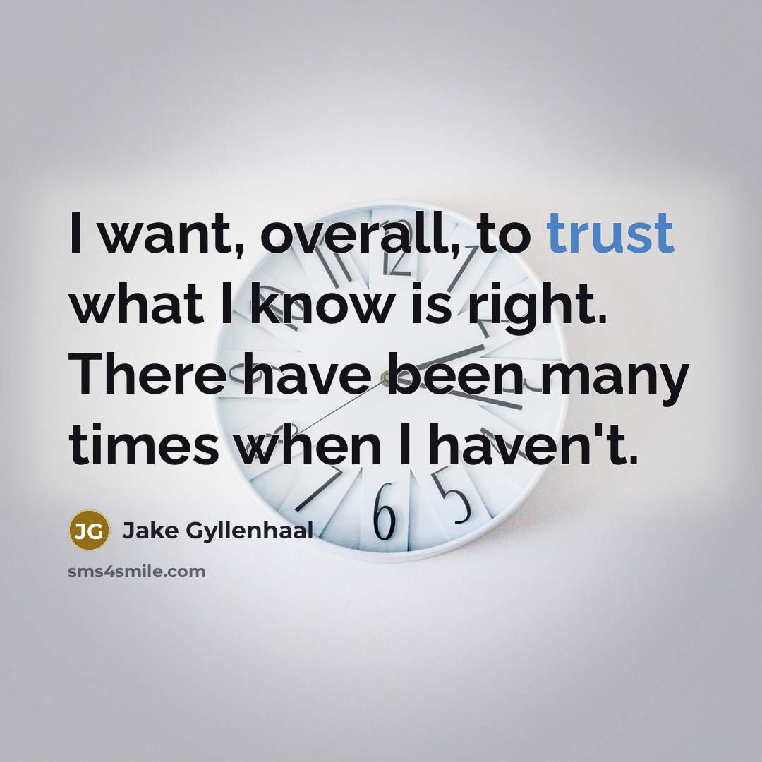 “I want, overall, to trust what I know is right.…” quote by Jake Gyllenhaal