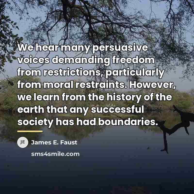 “We hear many persuasive voices demanding freedom from restrictions, particularly…” quote by James E. Faust