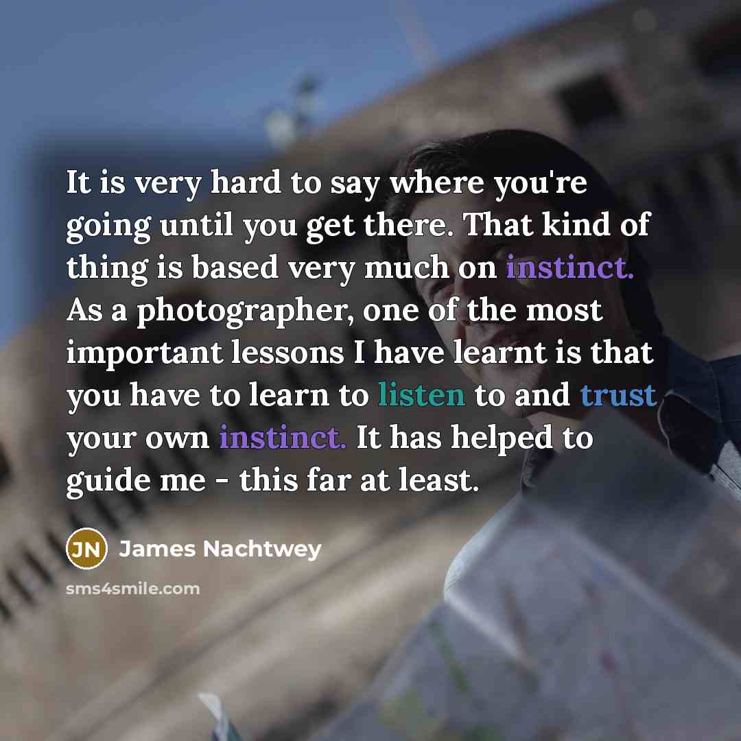“It is very hard to say where you're going until…” quote by James Nachtwey