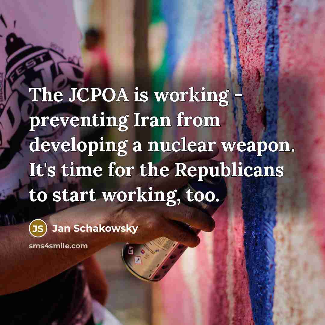 “The JCPOA is working - preventing Iran from developing a…” quote by Jan Schakowsky