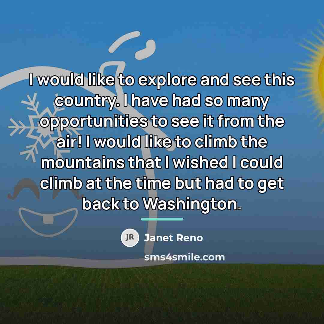 “I would like to explore and see this country. I…” quote by Janet Reno