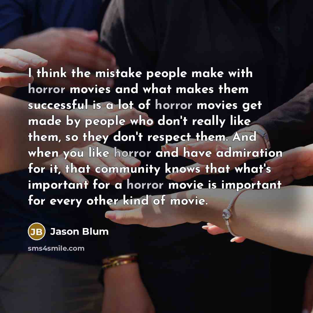 “I think the mistake people make with horror movies and…” quote by Jason Blum