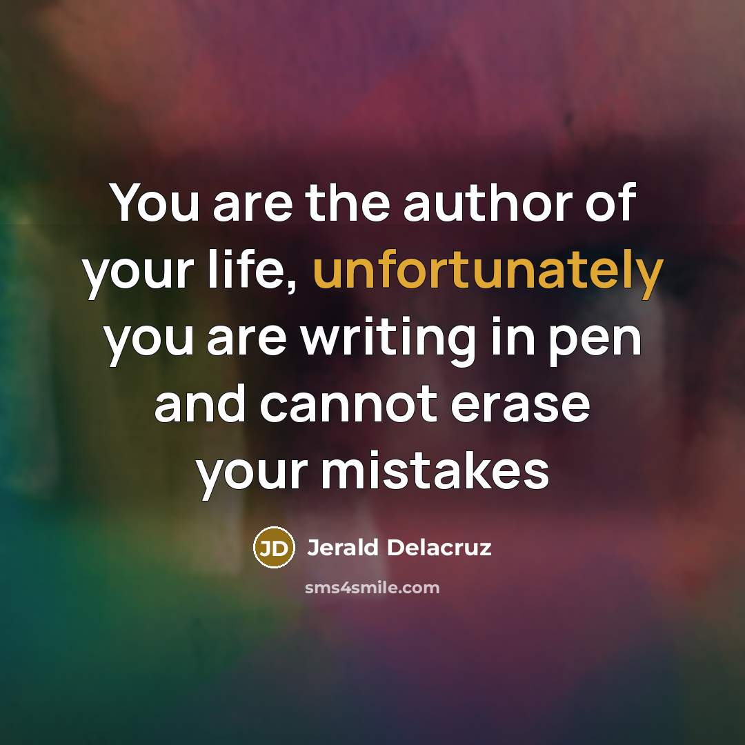 “You are the author of your life, unfortunately you are…” quote by Jerald Delacruz