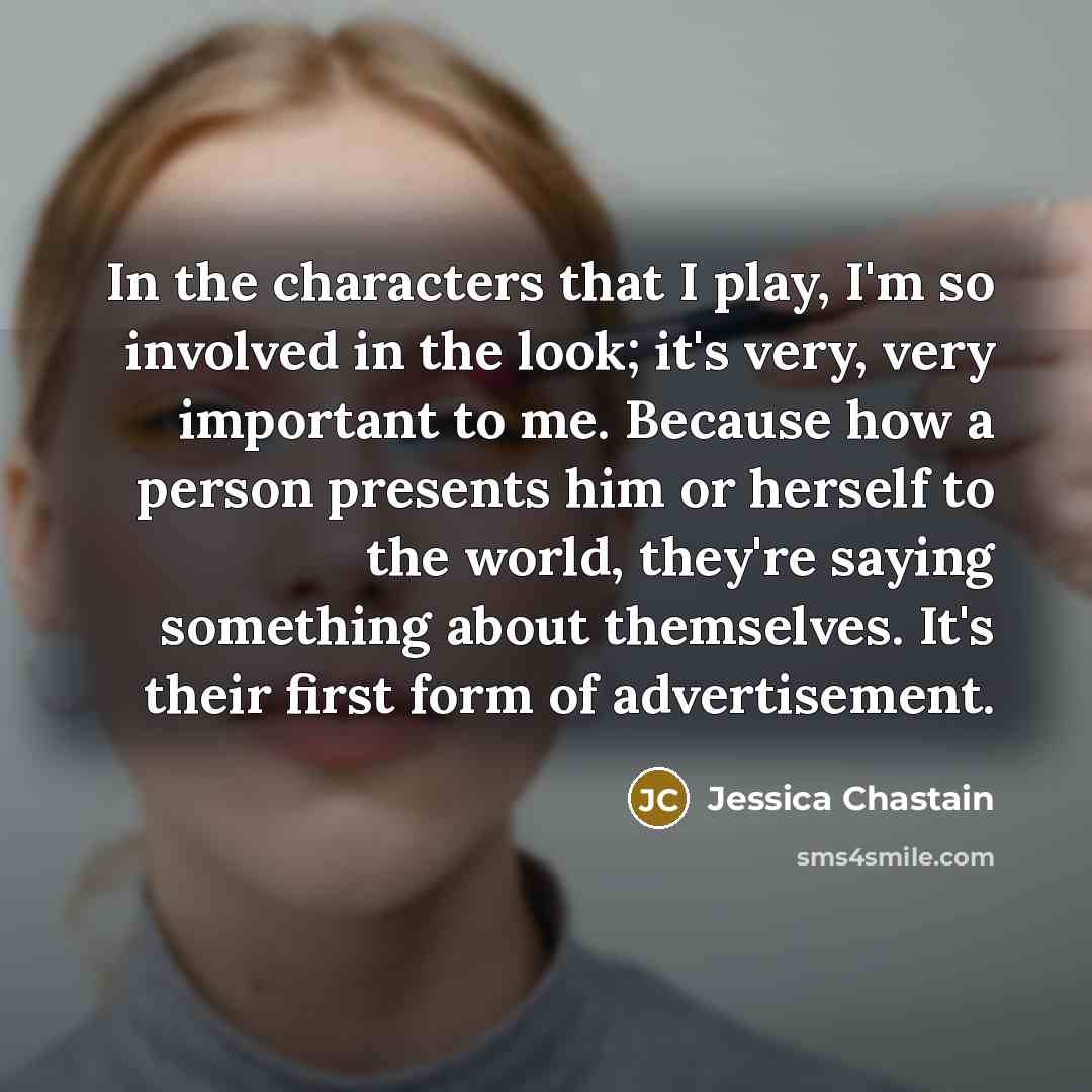“In the characters that I play, I'm so involved in…” quote by Jessica Chastain