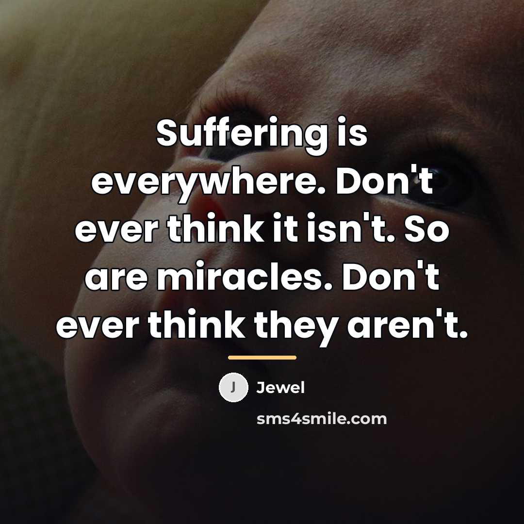 “Suffering is everywhere. Don't ever think it isn't. So are…” quote by Jewel