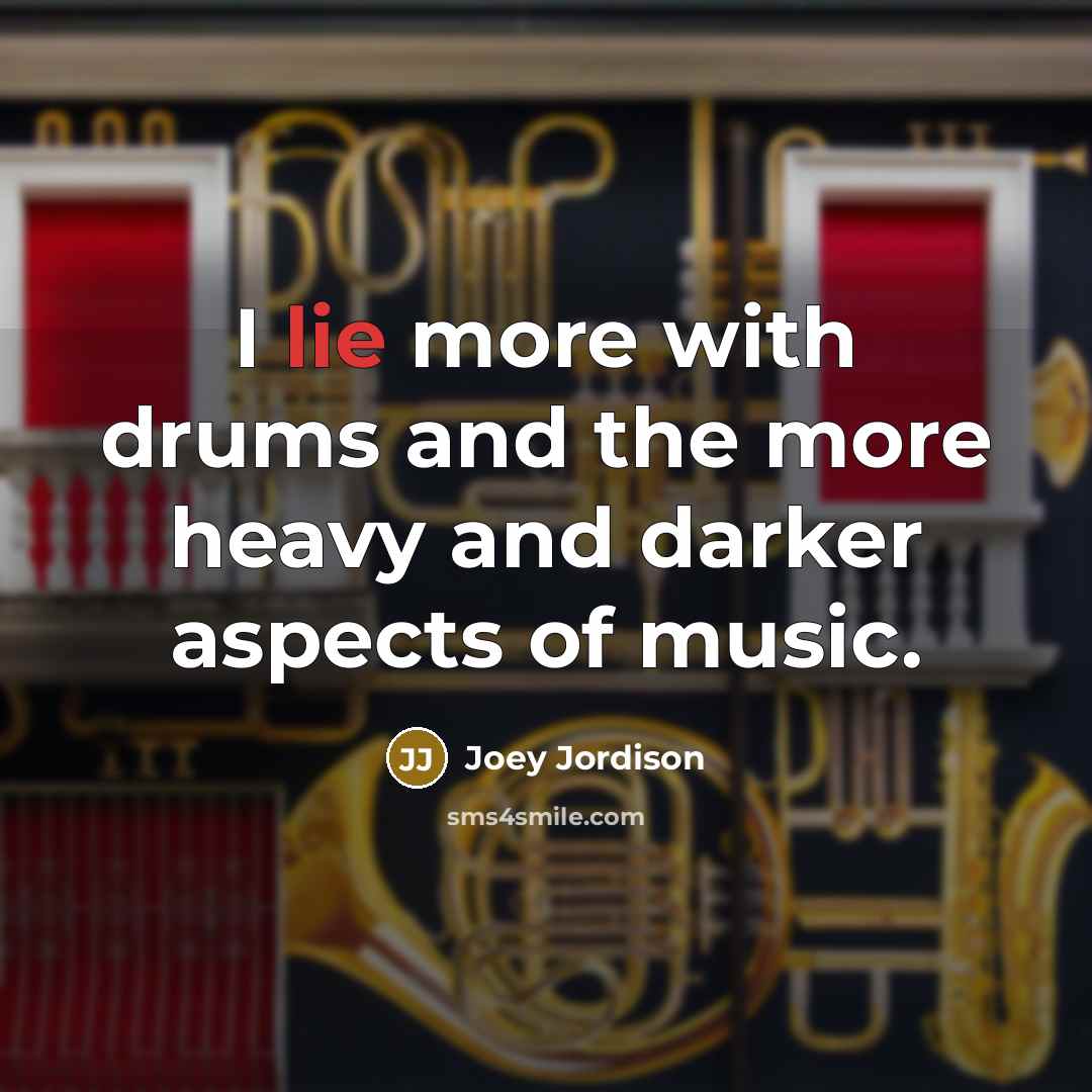 “I lie more with drums and the more heavy and…” quote by Joey Jordison