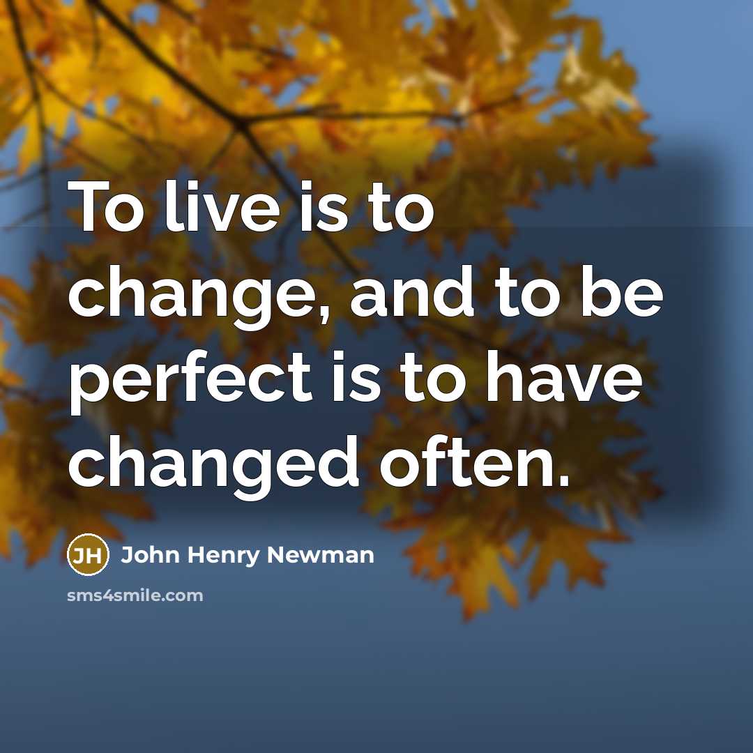 “To live is to change, and to be perfect is…” quote by John Henry Newman