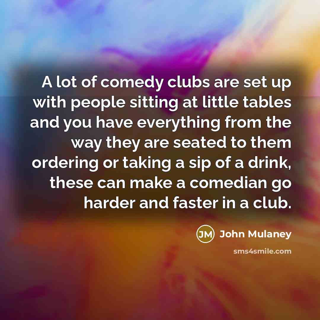 “A lot of comedy clubs are set up with people…” quote by John Mulaney