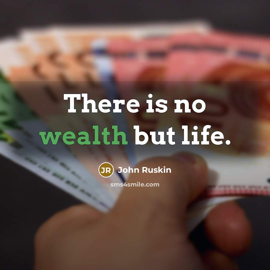 “There is no wealth but life.…” quote by John Ruskin