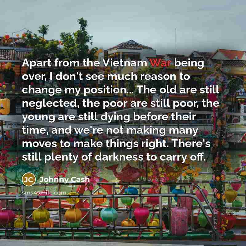 “Apart from the Vietnam War being over, I don't see…” quote by Johnny Cash