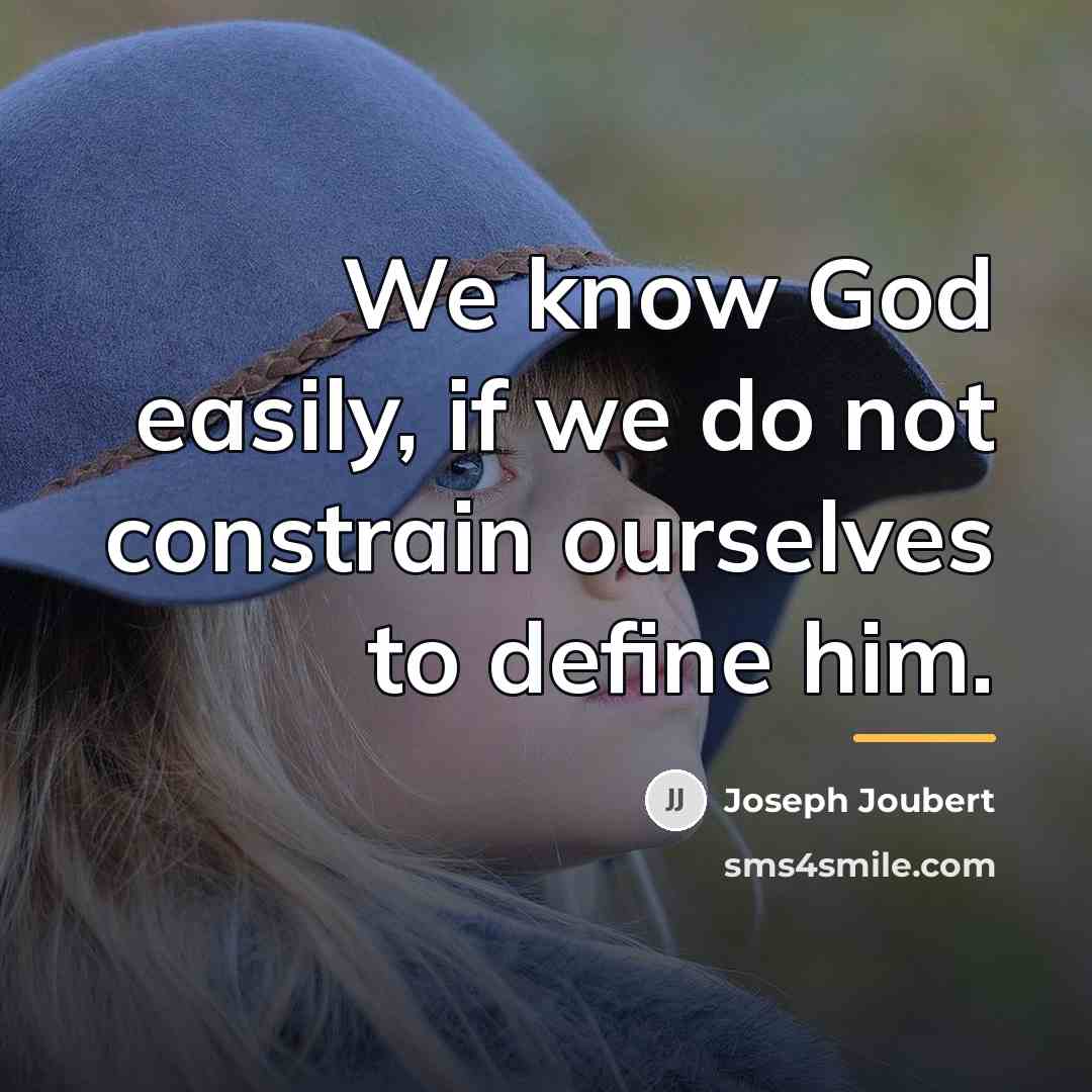 “We know God easily, if we do not constrain ourselves…” quote by Joseph Joubert