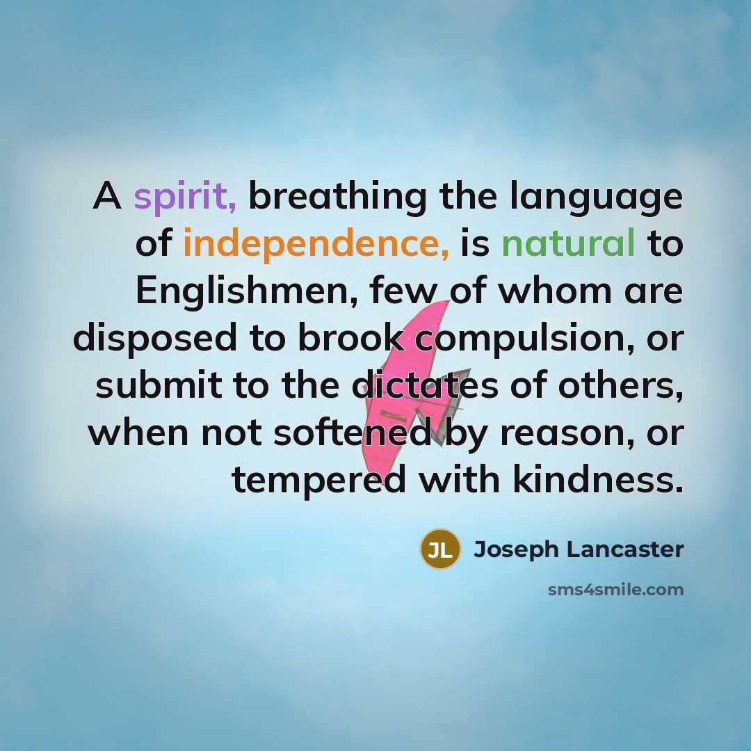 “A spirit, breathing the language of independence, is natural to…” quote by Joseph Lancaster
