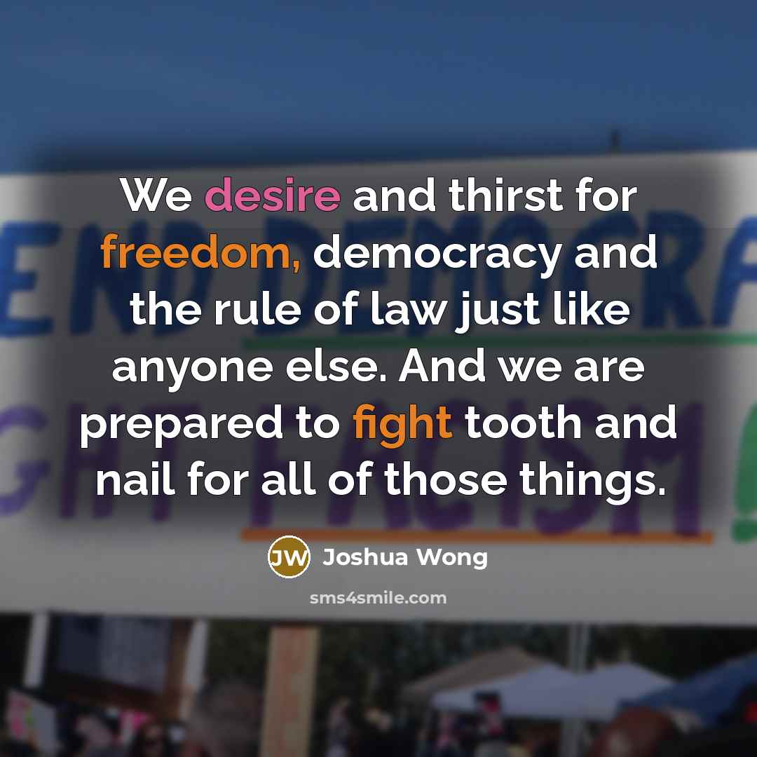 “We desire and thirst for freedom, democracy and the rule…” quote by Joshua Wong