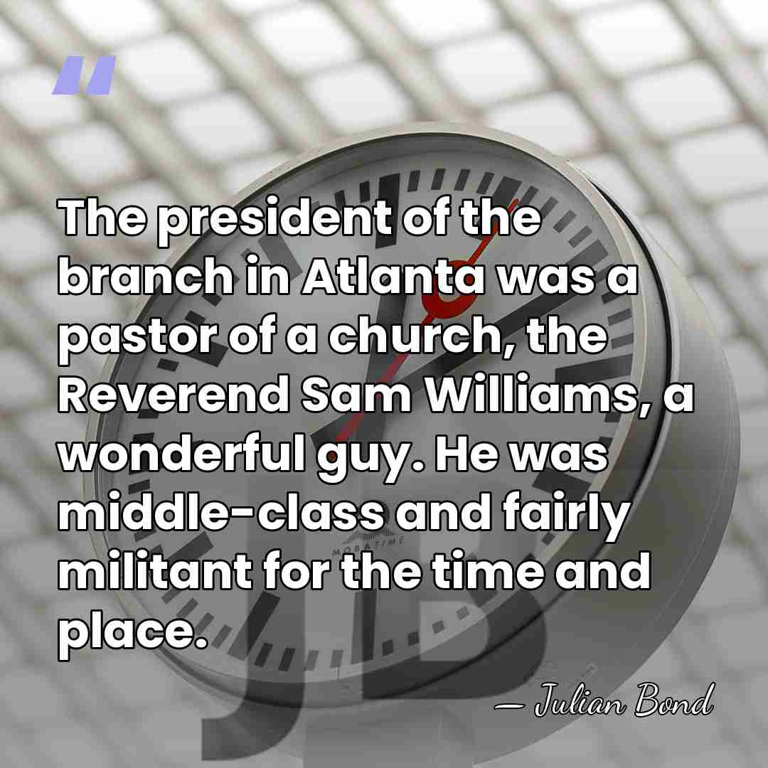 The president of the branch in Atlanta was a pastor of a&hellip; - Julian Bond