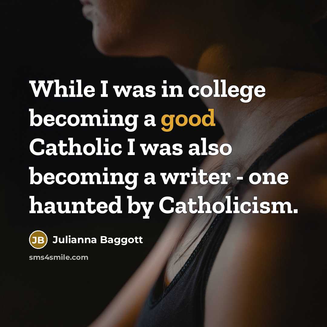 “While I was in college becoming a good Catholic I…” quote by Julianna Baggott