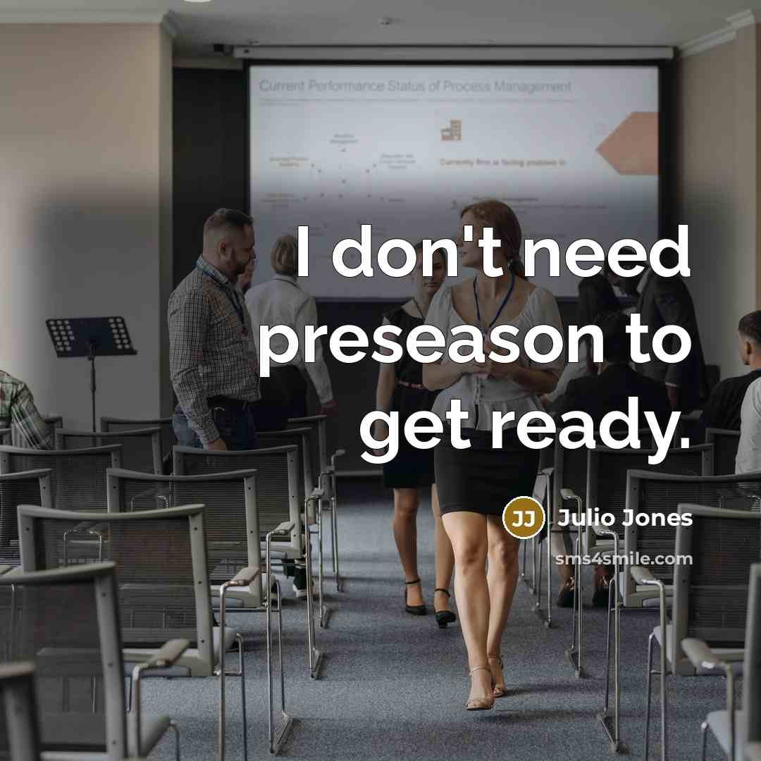 “I don't need preseason to get ready.…” quote by Julio Jones