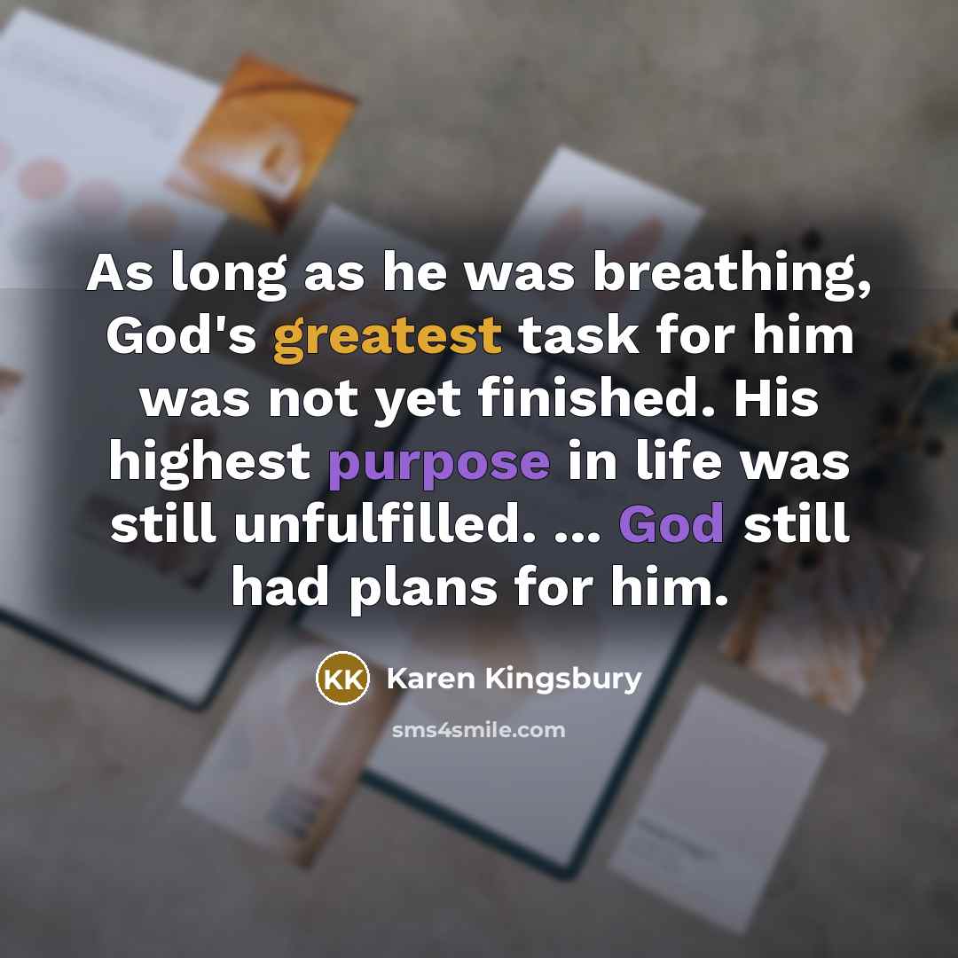 “As long as he was breathing, God's greatest task for…” quote by Karen Kingsbury