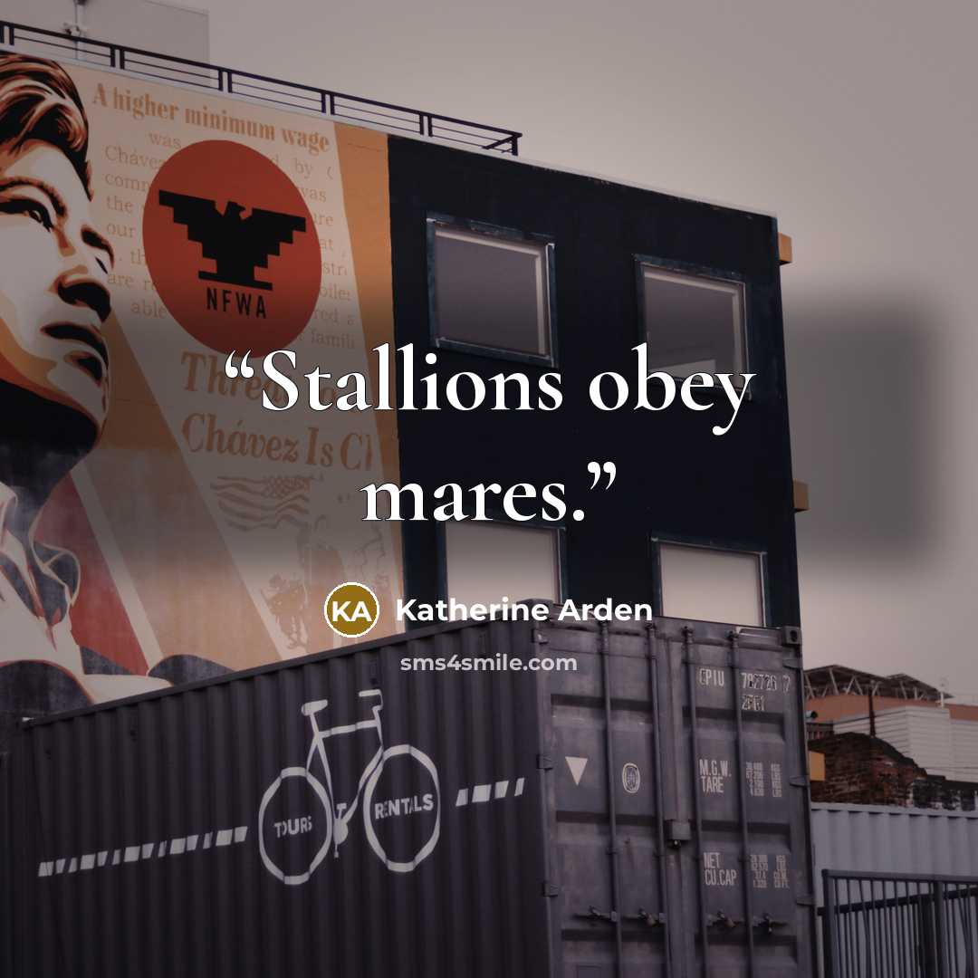 “Stallions obey mares.” quote by Katherine Arden