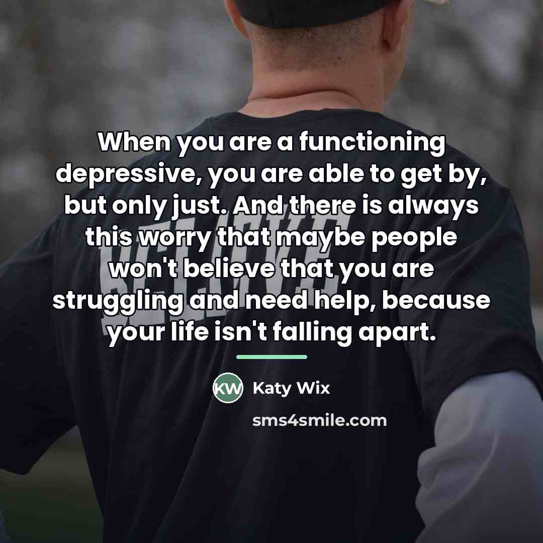 “When you are a functioning depressive, you are able to…” quote by Katy Wix