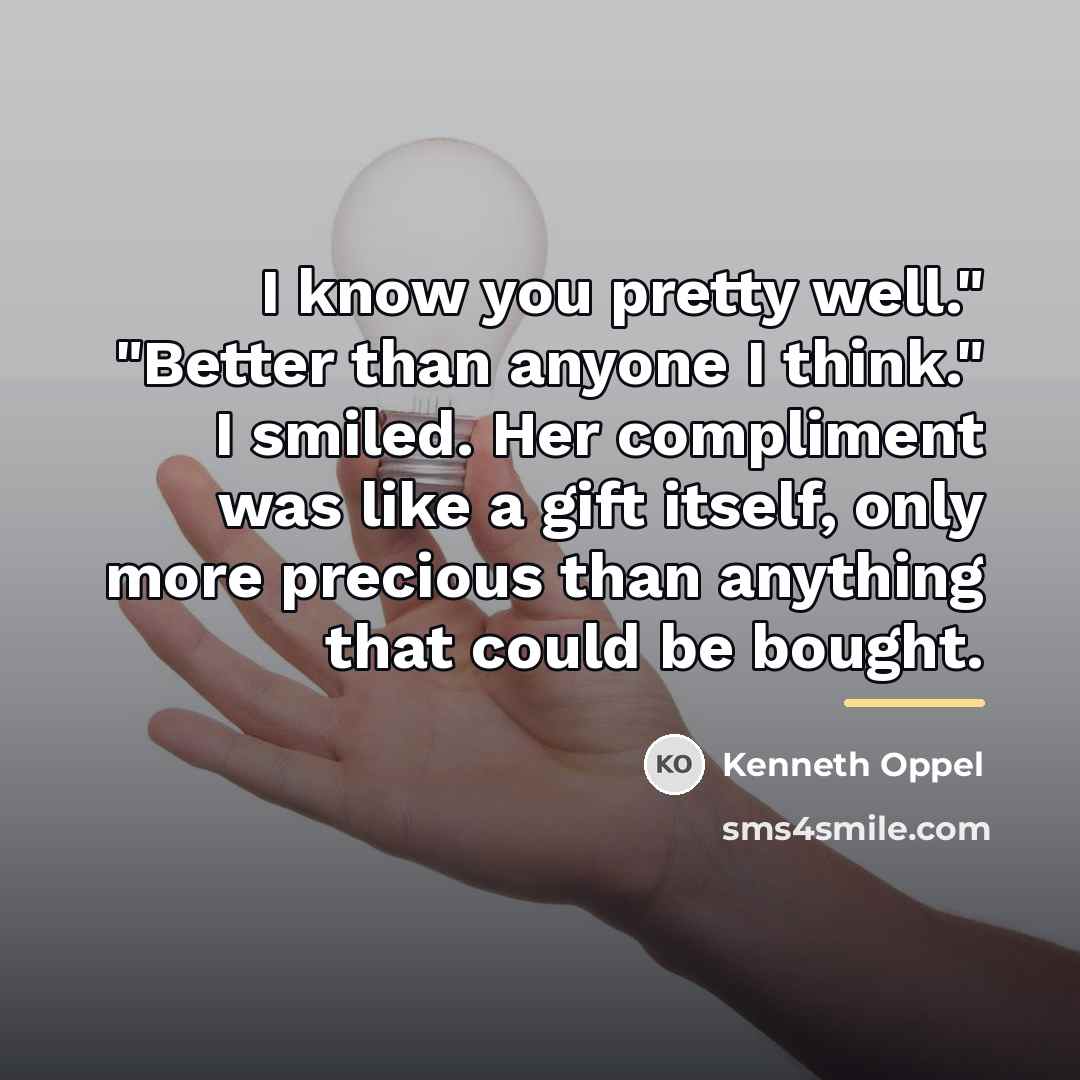 “I know you pretty well." "Better than anyone I think."…” quote by Kenneth Oppel