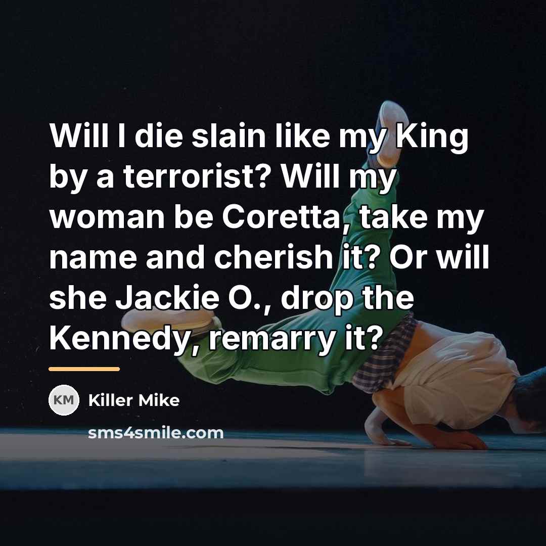 “Will I die slain like my King by a terrorist?…” quote by Killer Mike