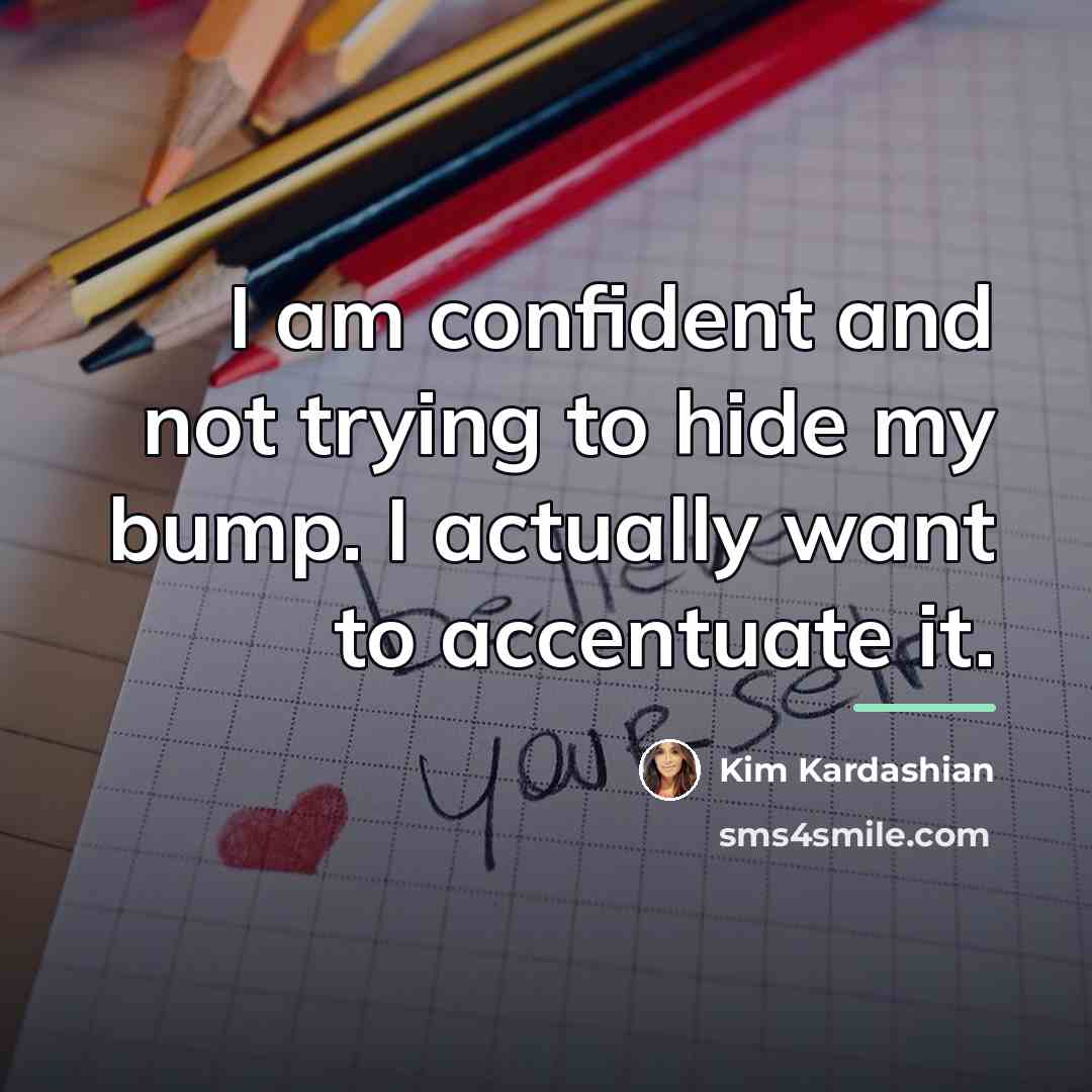 “I am confident and not trying to hide my bump.…” quote by Kim Kardashian