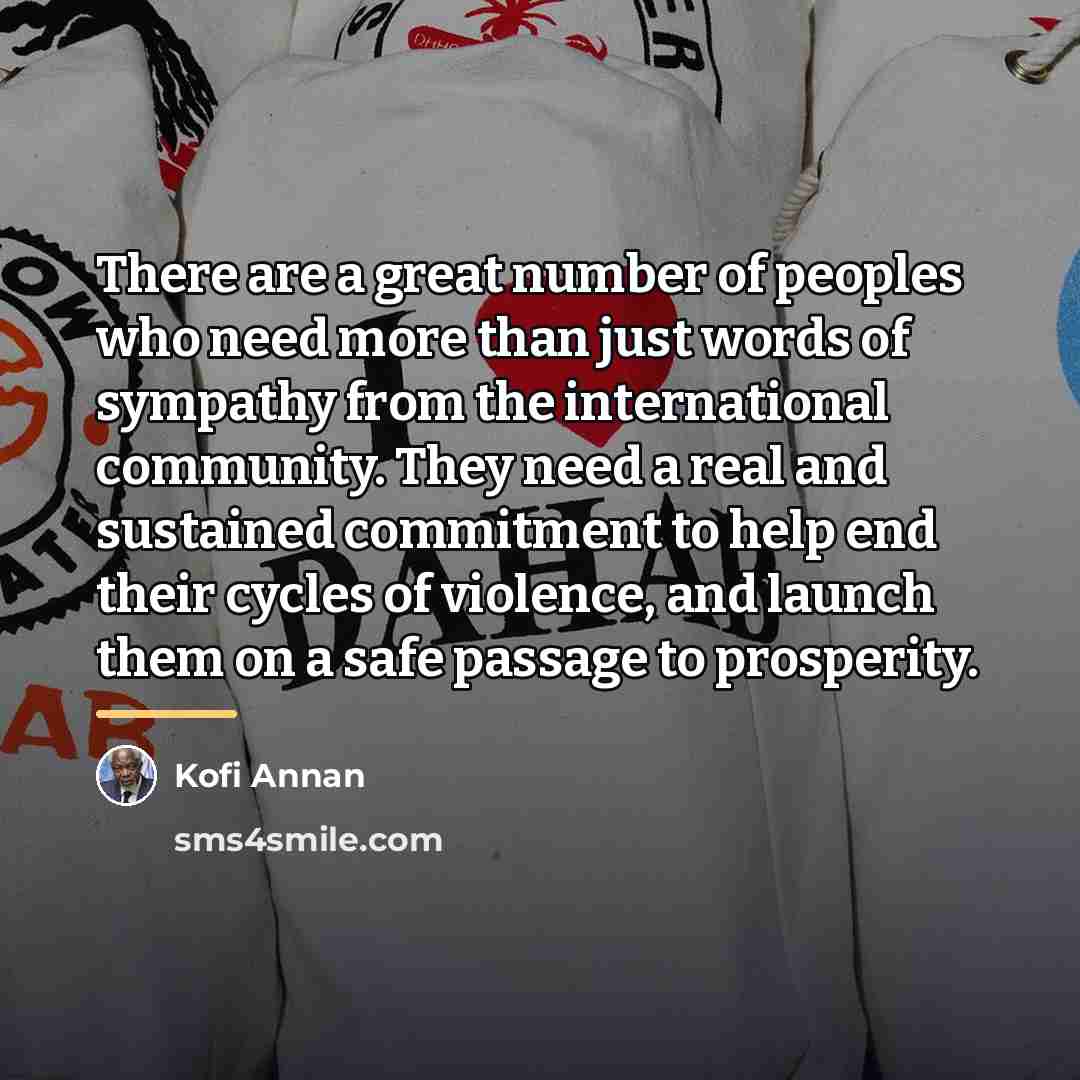 “There are a great number of peoples who need more…” quote by Kofi Annan
