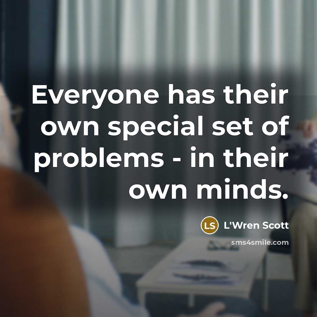 “Everyone has their own special set of problems - in…” quote by L'Wren Scott