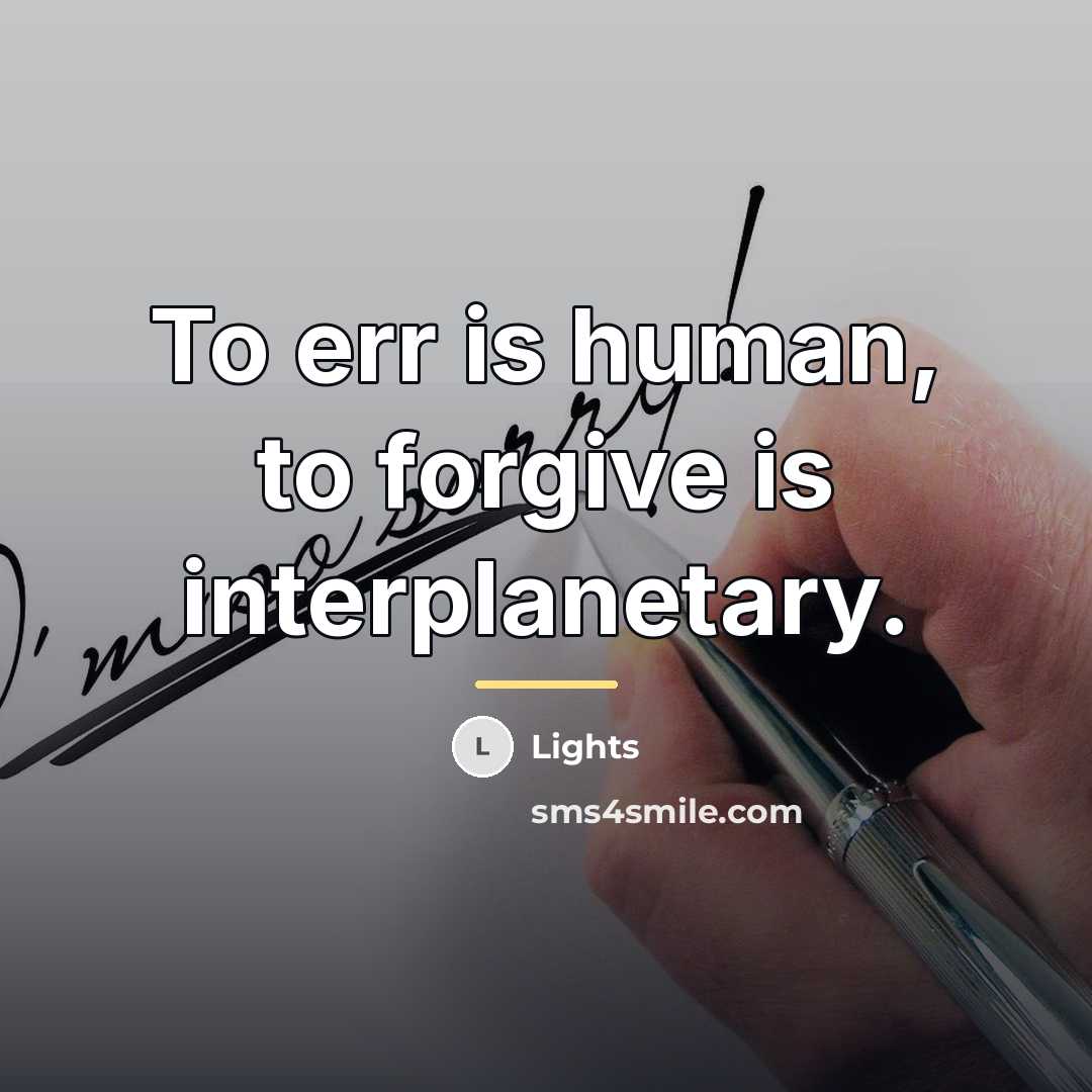 “To err is human, to forgive is interplanetary.…” quote by Lights