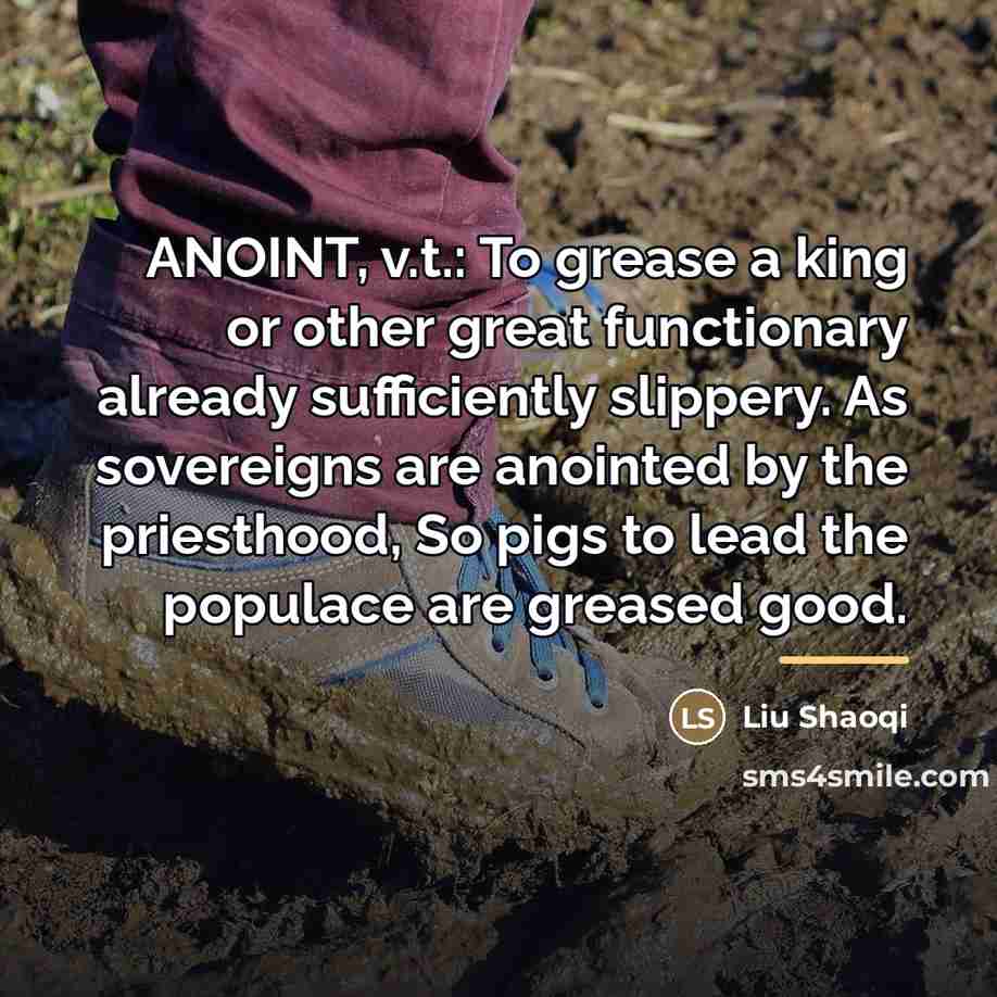“ANOINT, v.t.: To grease a king or other great functionary…” quote by Liu Shaoqi