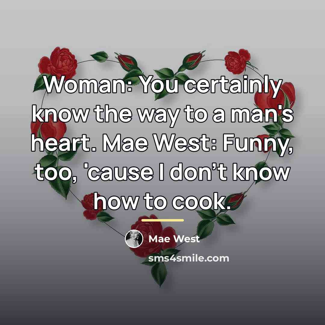 “Woman: You certainly know the way to a man's heart.…” quote by Mae West