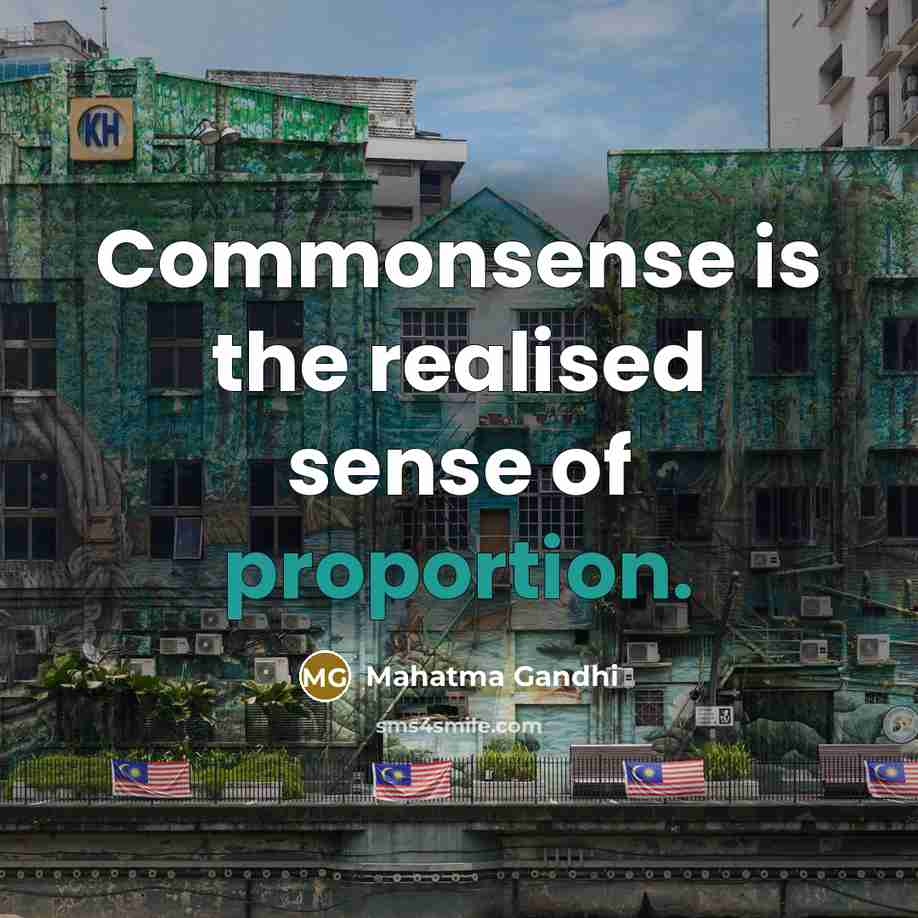 “Commonsense is the realised sense of proportion.…” quote by Mahatma Gandhi