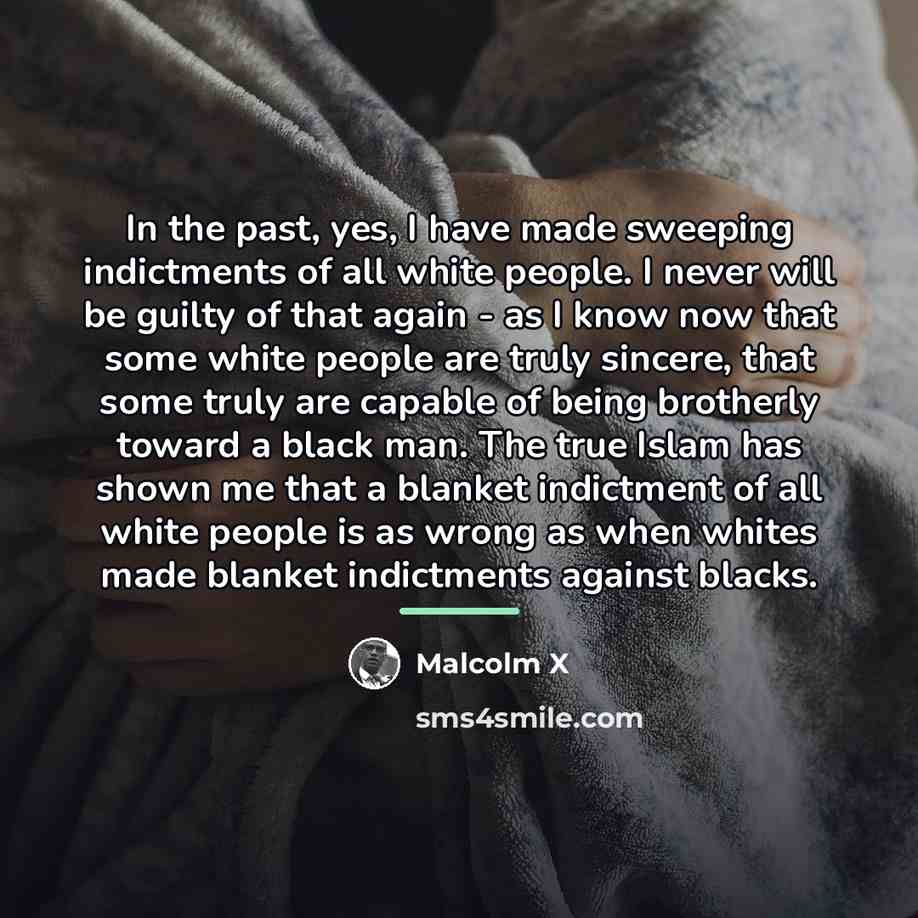 “In the past, yes, I have made sweeping indictments of…” quote by Malcolm X