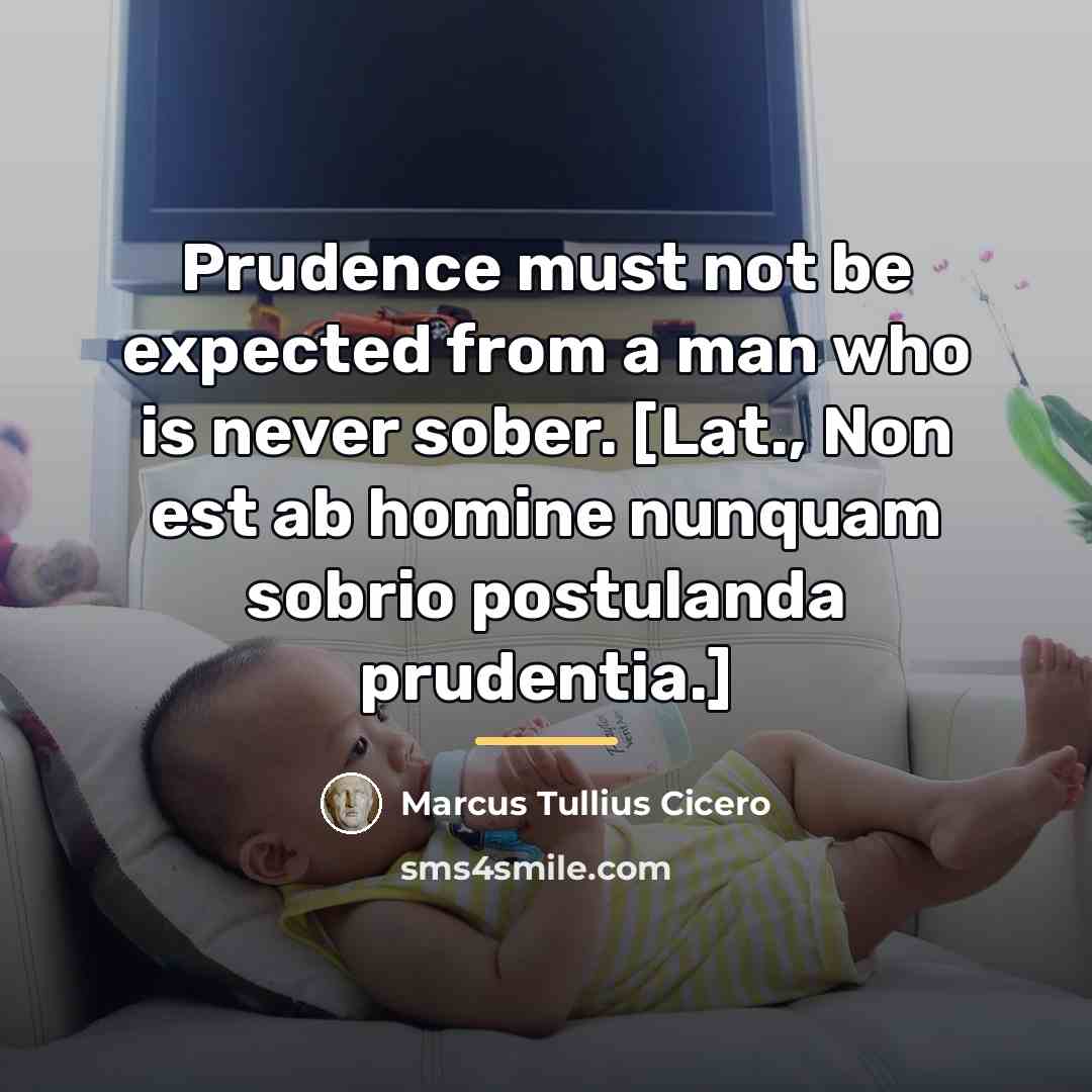 “Prudence must not be expected from a man who is…” quote by Marcus Tullius Cicero