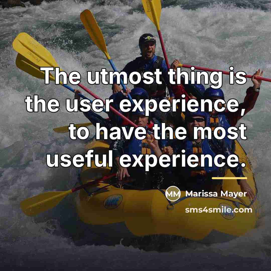 “The utmost thing is the user experience, to have the…” quote by Marissa Mayer