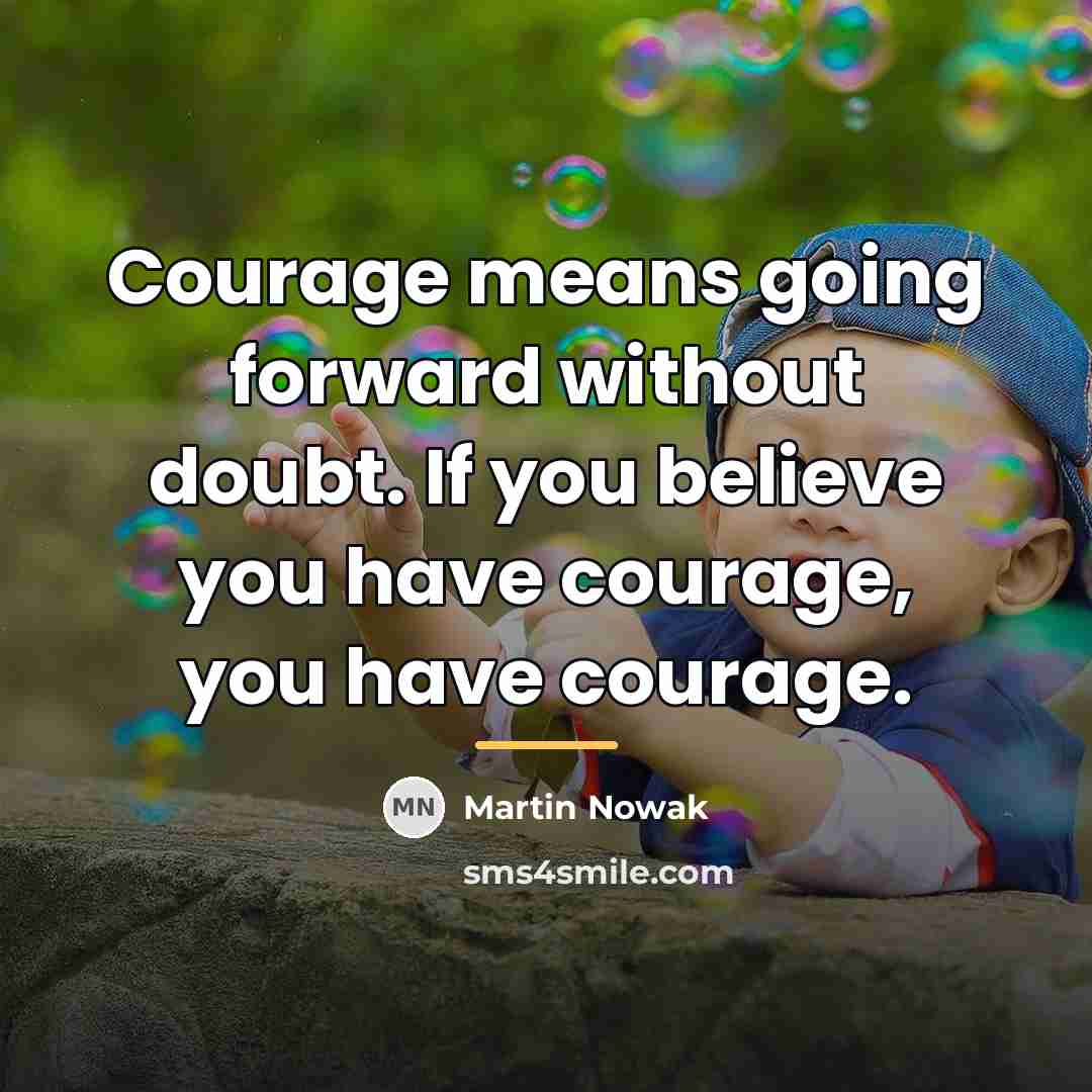 “Courage means going forward without doubt. If you believe you…” quote by Martin Nowak