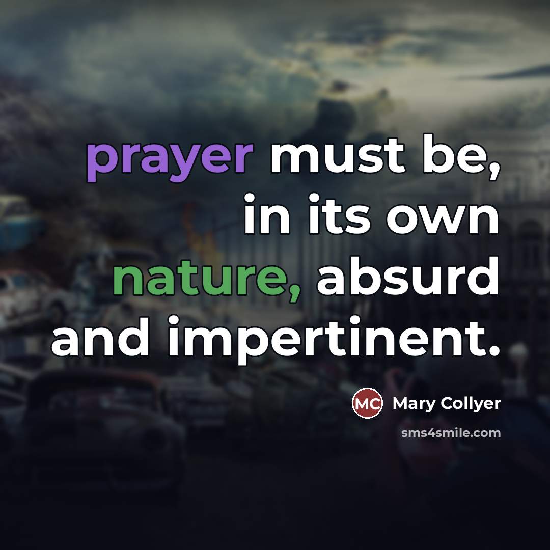 “prayer must be, in its own nature, absurd and impertinent.…” quote by Mary Collyer