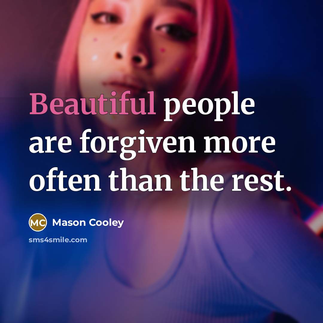 “Beautiful people are forgiven more often than the rest.…” quote by Mason Cooley